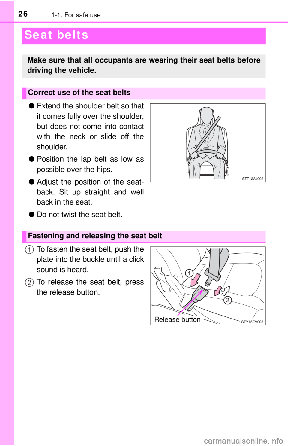 TOYOTA iQ EV 2013 (in English) Owners Manual 261-1. For safe use
Seat belts
●Extend the shoulder belt so that
it comes fully over the shoulder,
but does not come into contact
with the neck or slide off the
shoulder.
● Position the lap belt a TOYOTA iQ EV 2013 (in English) Owners Manual 261-1. For safe use
Seat belts
●Extend the shoulder belt so that
it comes fully over the shoulder,
but does not come into contact
with the neck or slide off the
shoulder.
● Position the lap belt a