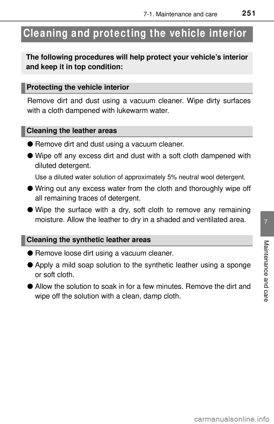 TOYOTA iQ EV 2013  Owners Manual (in English) 2517-1. Maintenance and care
7
Maintenance and care
Cleaning and protecting the vehicle interior
Remove dirt and dust using a vacuum cleaner. Wipe dirty surfaces
with a cloth dampened with lukewarm wa TOYOTA iQ EV 2013  Owners Manual (in English) 2517-1. Maintenance and care
7
Maintenance and care
Cleaning and protecting the vehicle interior
Remove dirt and dust using a vacuum cleaner. Wipe dirty surfaces
with a cloth dampened with lukewarm wa