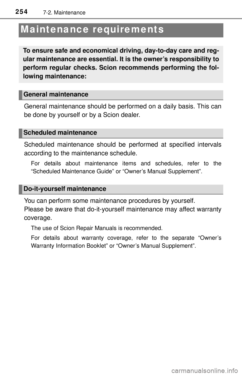 TOYOTA iQ EV 2013  Owners Manual (in English) 2547-2. Maintenance
Maintenance requirements
General maintenance should be performed on a daily basis. This can
be done by yourself or by a Scion dealer.
Scheduled maintenance should be performed at s TOYOTA iQ EV 2013  Owners Manual (in English) 2547-2. Maintenance
Maintenance requirements
General maintenance should be performed on a daily basis. This can
be done by yourself or by a Scion dealer.
Scheduled maintenance should be performed at s
