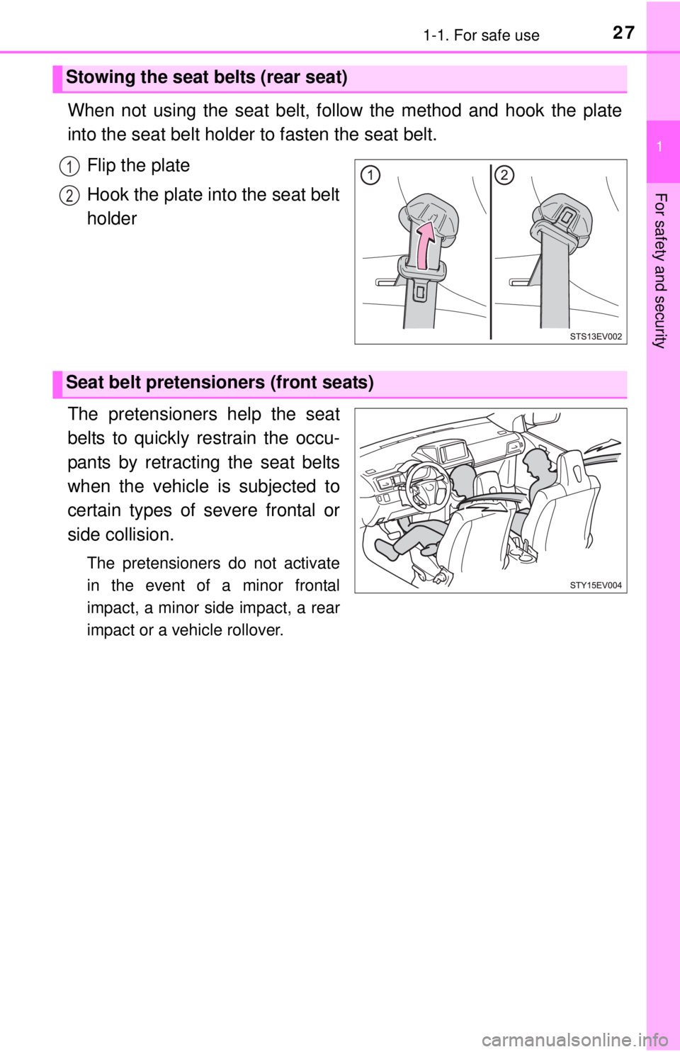 TOYOTA iQ EV 2013 (in English) Owners Manual 271-1. For safe use
1
For safety and security
When not using the seat belt, follow the method and hook the plate
into the seat belt holder to fasten the seat belt.Flip the plate
Hook the plate in to t TOYOTA iQ EV 2013 (in English) Owners Manual 271-1. For safe use
1
For safety and security
When not using the seat belt, follow the method and hook the plate
into the seat belt holder to fasten the seat belt.Flip the plate
Hook the plate in to t