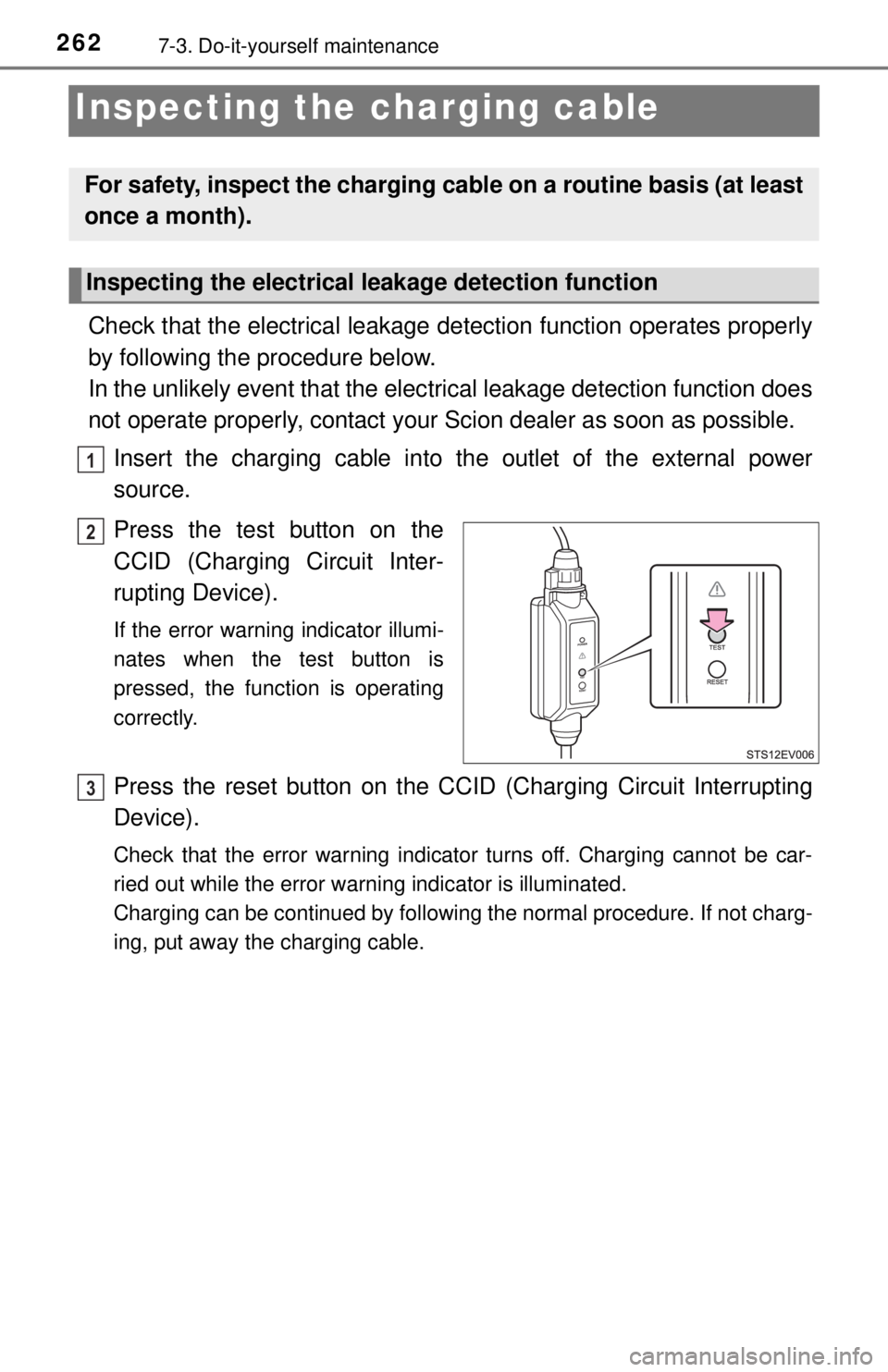 TOYOTA iQ EV 2013  Owners Manual (in English) 2627-3. Do-it-yourself maintenance
Inspecting the charging cable
Check that the electrical leakage detection function operates properly
by following the procedure below.
In the unlikely event that the