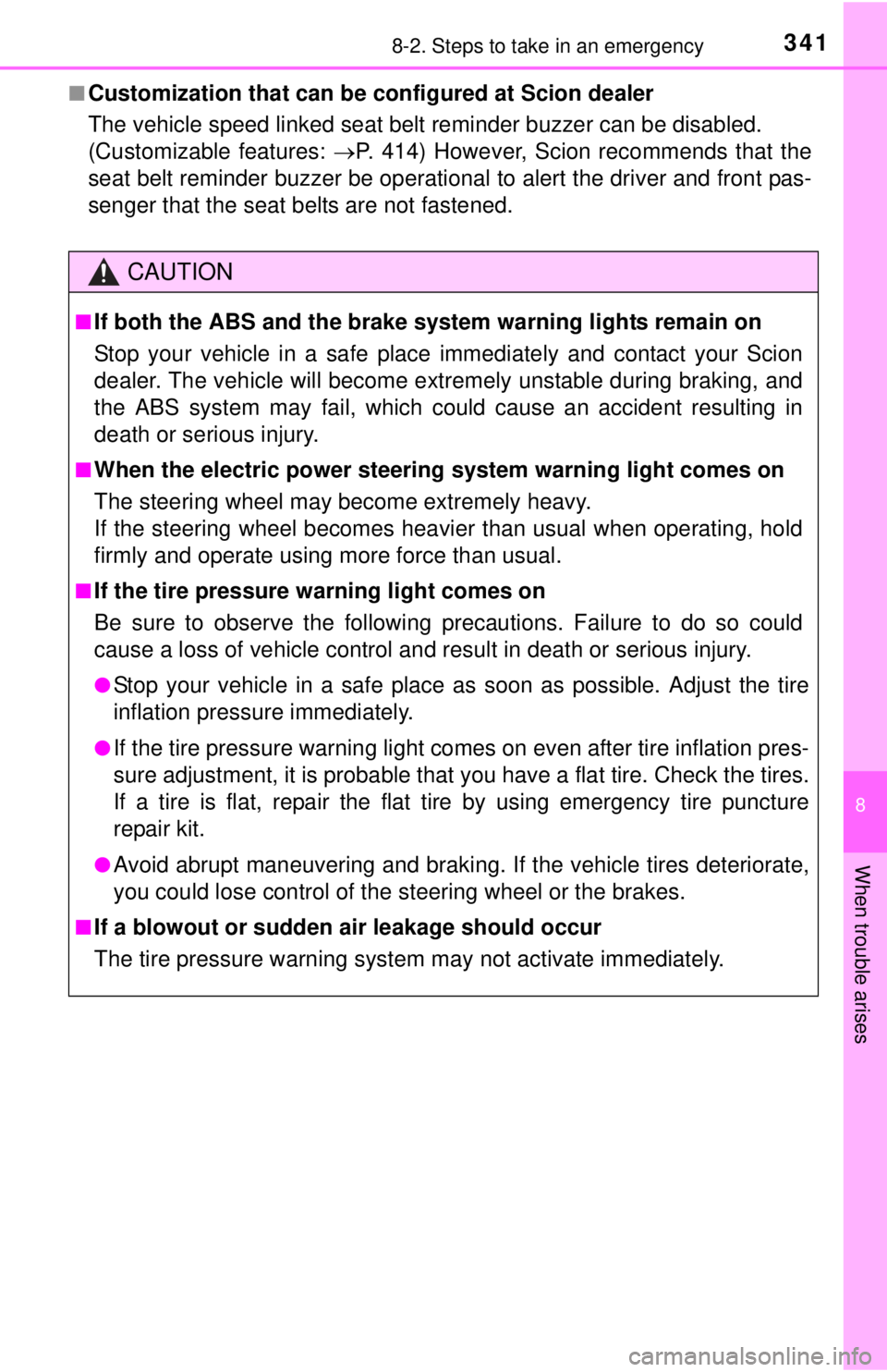 TOYOTA iQ EV 2013  Owners Manual (in English) 3418-2. Steps to take in an emergency
8
When trouble arises
■Customization that can be configured at Scion dealer
The vehicle speed linked seat belt reminder buzzer can be disabled. 
(Customizable f