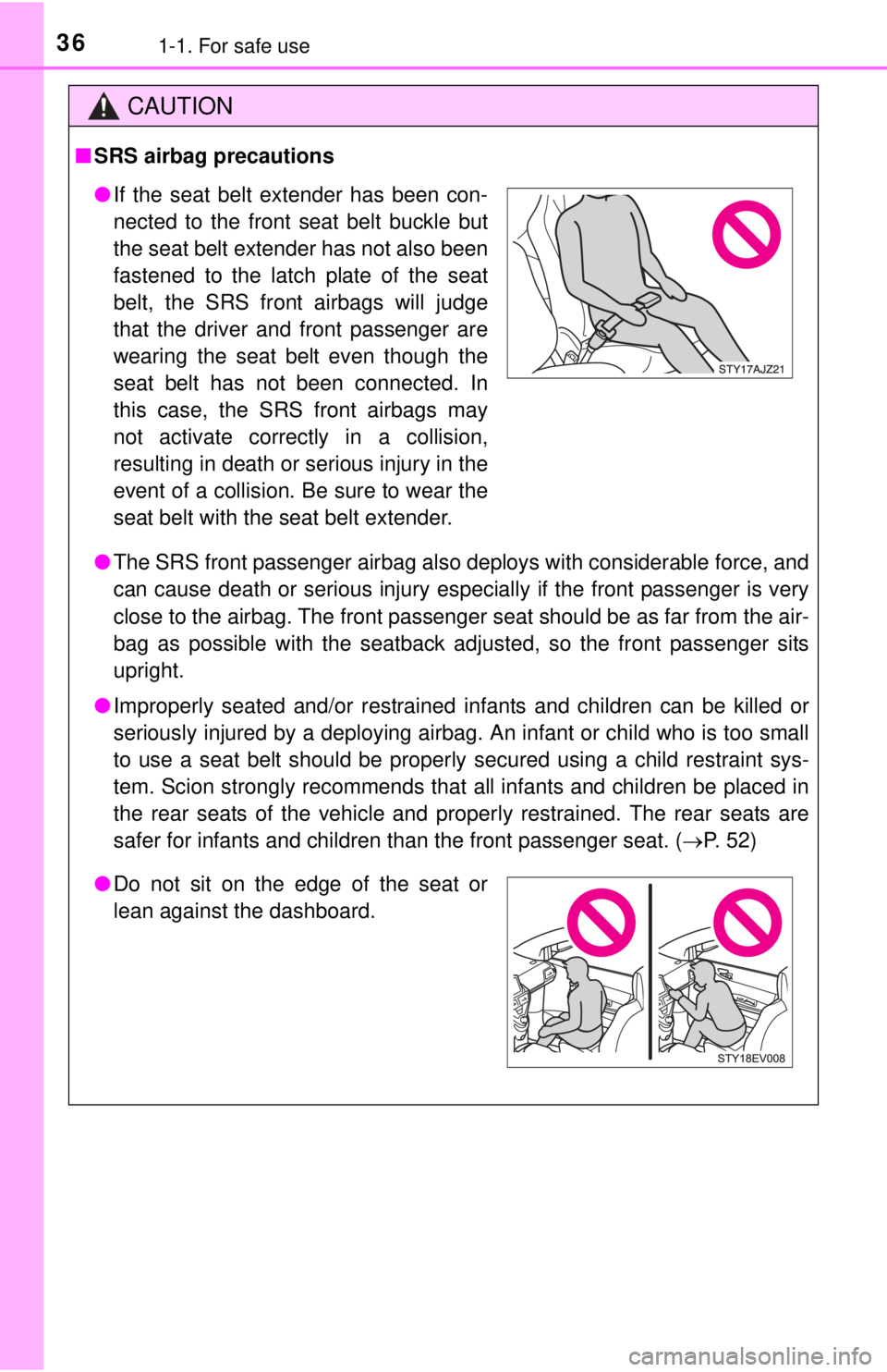 TOYOTA iQ EV 2013 (in English) Owners Guide 361-1. For safe use
CAUTION
■SRS airbag precautions
● The SRS front passenger airbag also deploys with considerable force, and
can cause death or serious injury especially if the front passenger i TOYOTA iQ EV 2013 (in English) Owners Guide 361-1. For safe use
CAUTION
■SRS airbag precautions
● The SRS front passenger airbag also deploys with considerable force, and
can cause death or serious injury especially if the front passenger i