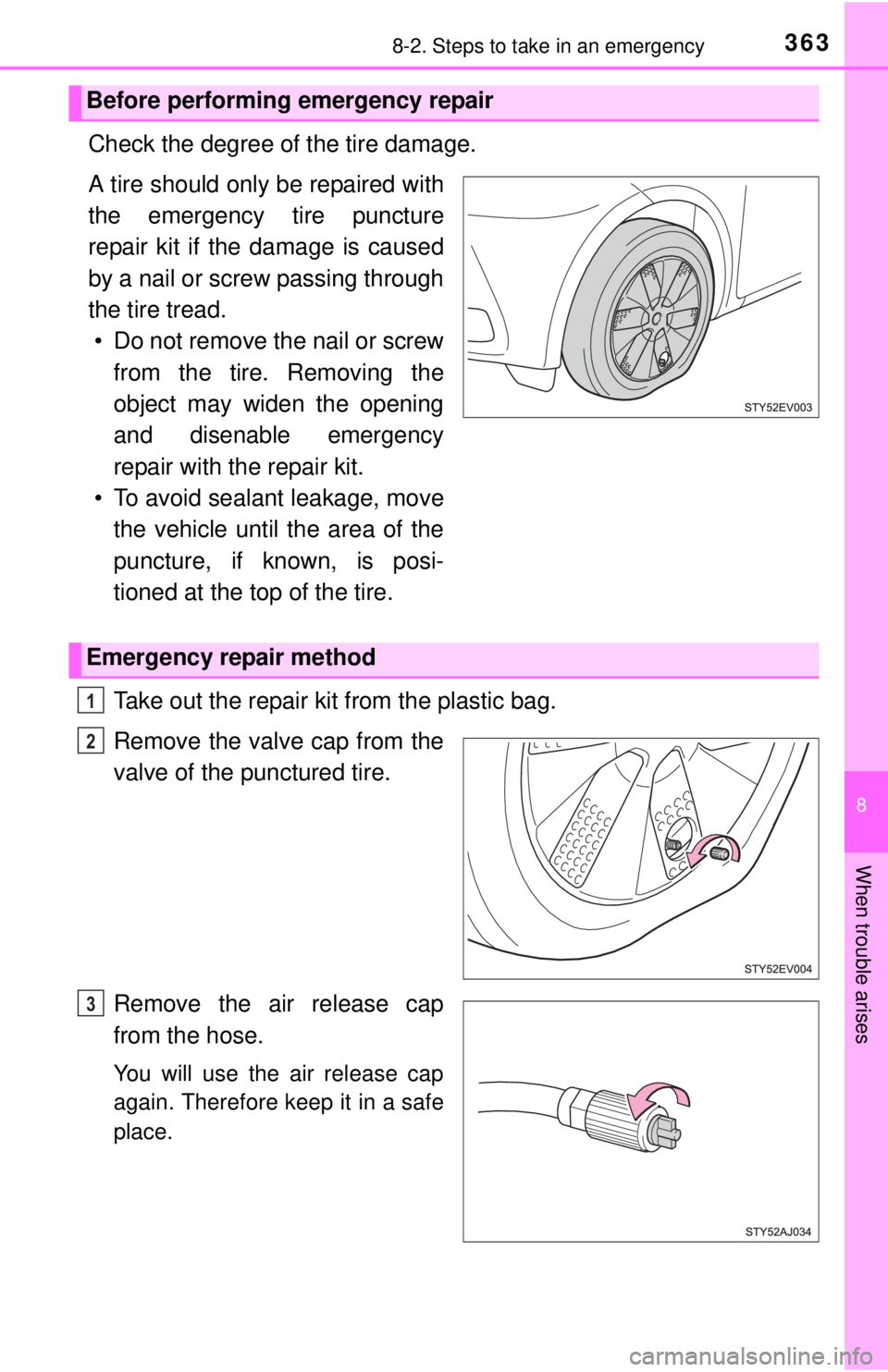 TOYOTA iQ EV 2013  Owners Manual (in English) 3638-2. Steps to take in an emergency
8
When trouble arises
Check the degree of the tire damage.
A tire should only be repaired with
the emergency tire puncture
repair kit if the damage is caused
by a