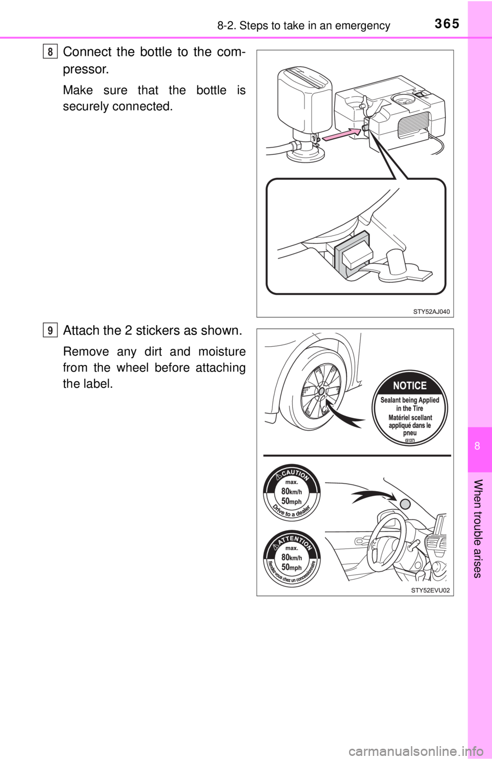 TOYOTA iQ EV 2013  Owners Manual (in English) 3658-2. Steps to take in an emergency
8
When trouble arises
Connect the bottle to the com-
pressor.
Make sure that the bottle is
securely connected.
Attach the 2 stickers as shown.
Remove any dirt and