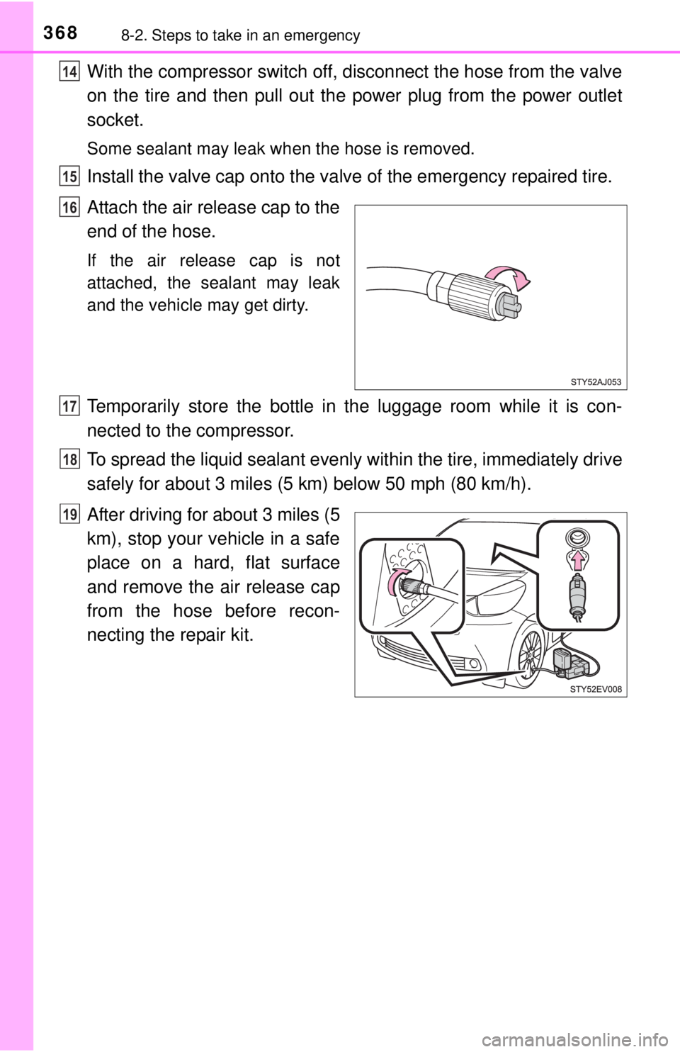 TOYOTA iQ EV 2013  Owners Manual (in English) 3688-2. Steps to take in an emergency
With the compressor switch off, disconnect the hose from the valve
on the tire and then pull out the power plug from the power outlet
socket.
Some sealant may lea