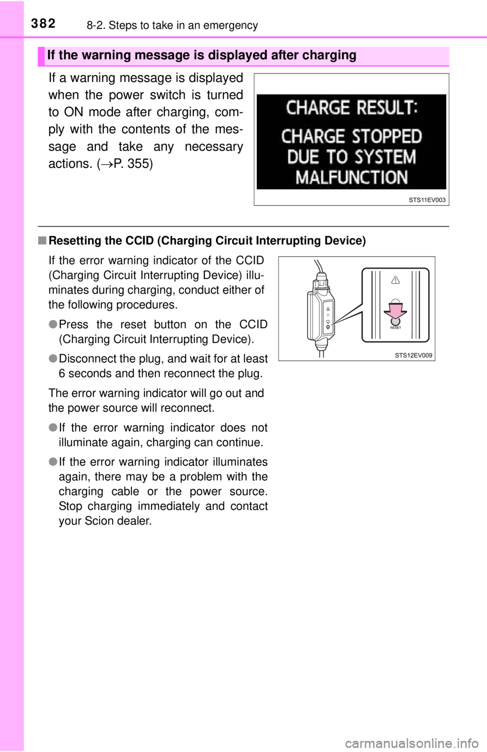TOYOTA iQ EV 2013  Owners Manual (in English) 3828-2. Steps to take in an emergency
If a warning message is displayed
when the power switch is turned
to ON mode after charging, com-
ply with the contents of the mes-
sage and take any necessary
ac