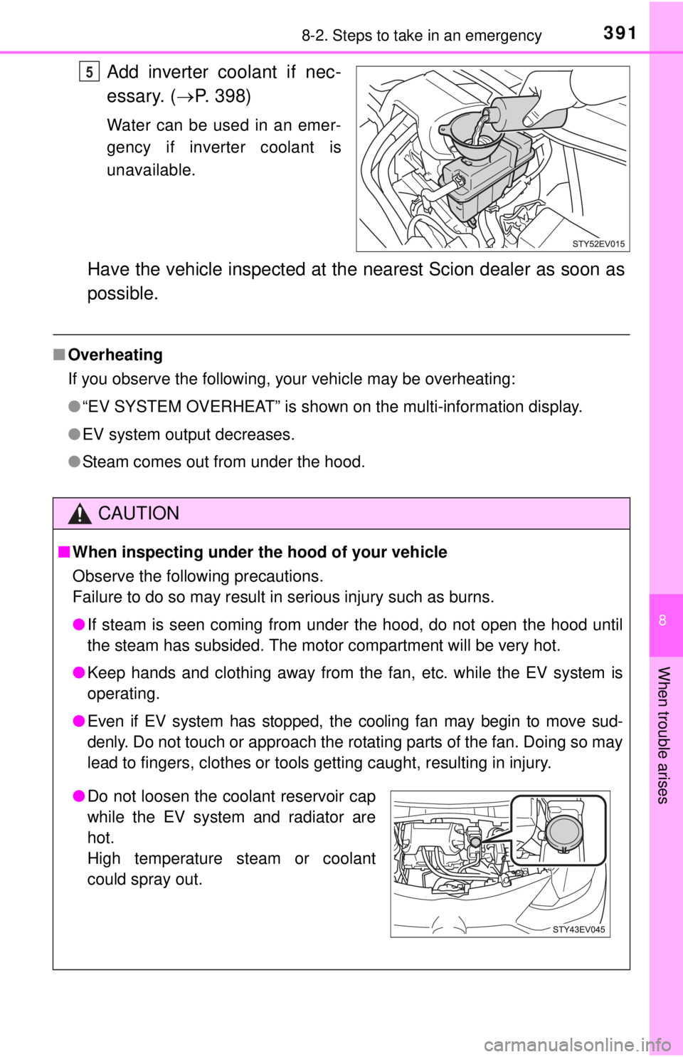 TOYOTA iQ EV 2013  Owners Manual (in English) 3918-2. Steps to take in an emergency
8
When trouble arises
Add inverter coolant if nec-
essary. (P. 398)
Water can be used in an emer-
gency if inverter coolant is
unavailable.
Have the vehicle in