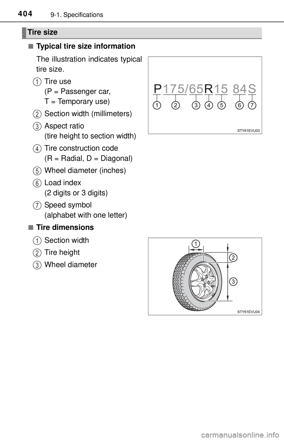 TOYOTA iQ EV 2013  Owners Manual (in English) 4049-1. Specifications
■Typical tire size information
The illustration indicates typical
tire size.
Tire use 
(P = Passenger car, 
T = Temporary use)
Section width (millimeters)
Aspect ratio 
(tire 