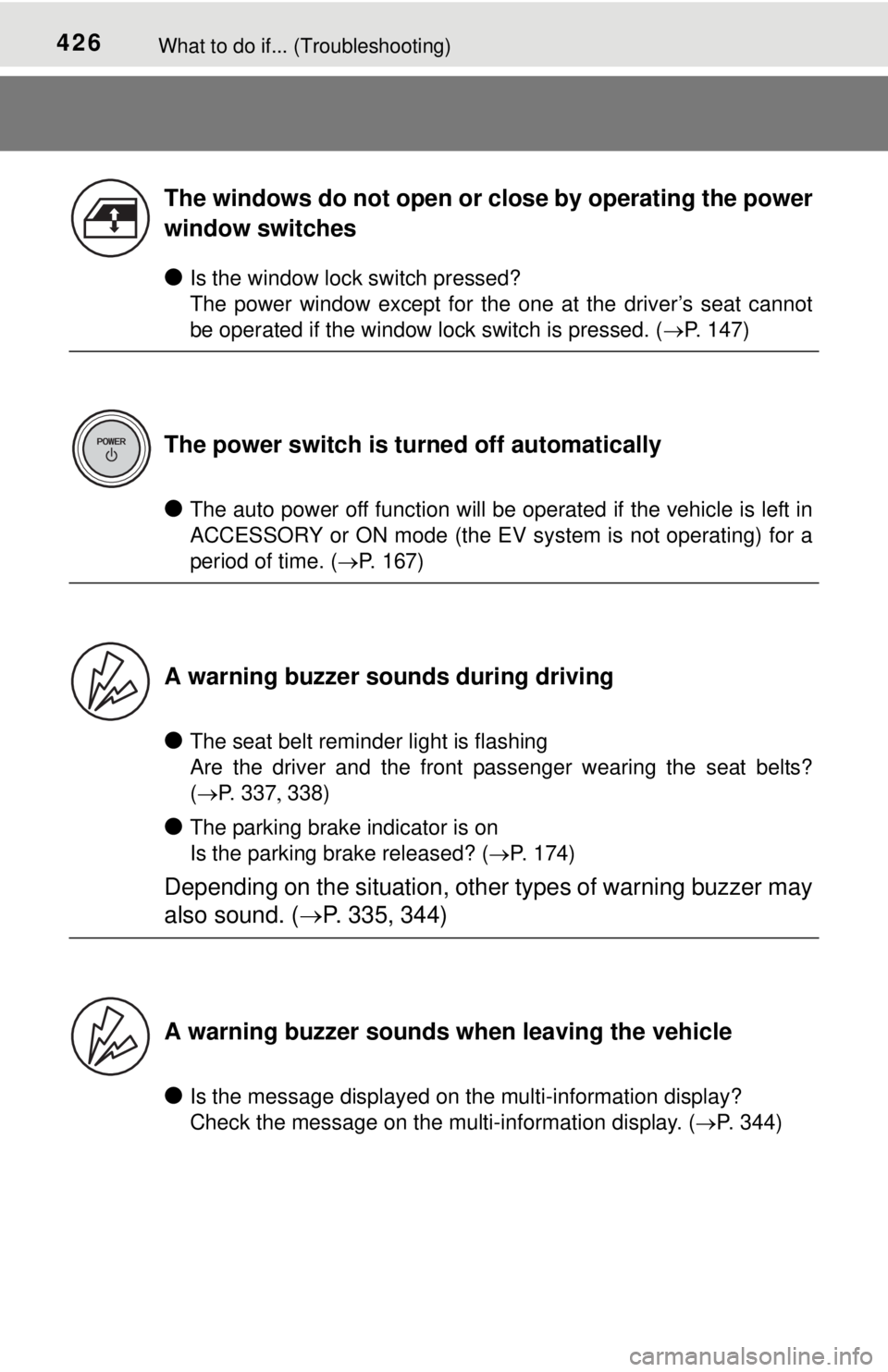 TOYOTA iQ EV 2013  Owners Manual (in English) 426What to do if... (Troubleshooting)
●Is the window lock switch pressed? 
The power window except for the one at the driver’s seat cannot
be operated if the window lock switch is pressed. (P. 
