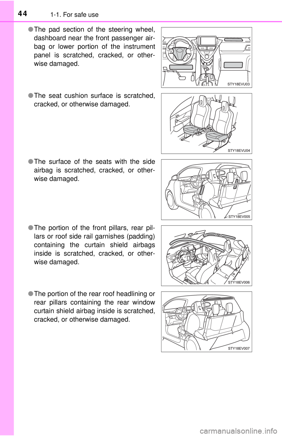 TOYOTA iQ EV 2013 (in English) Service Manual 441-1. For safe use
●The pad section of the steering wheel,
dashboard near the front passenger air-
bag or lower portion of the instrument
panel is scratched, cracked, or other-
wise damaged.
● Th TOYOTA iQ EV 2013 (in English) Service Manual 441-1. For safe use
●The pad section of the steering wheel,
dashboard near the front passenger air-
bag or lower portion of the instrument
panel is scratched, cracked, or other-
wise damaged.
● Th