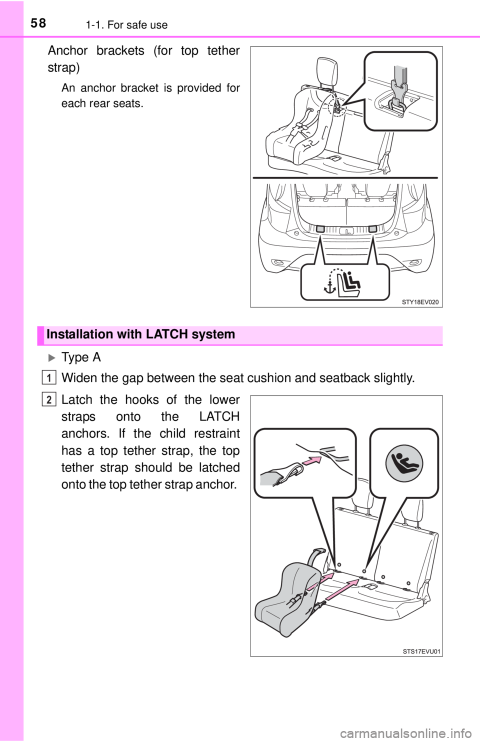 TOYOTA iQ EV 2013 (in English) Workshop Manual 581-1. For safe use
Anchor brackets (for top tether
strap)
An anchor bracket is provided for
each rear seats.
Ty p e A
Widen the gap between the seat cushion and seatback slightly.
Latch the hooks TOYOTA iQ EV 2013 (in English) Workshop Manual 581-1. For safe use
Anchor brackets (for top tether
strap)
An anchor bracket is provided for
each rear seats.
Ty p e A
Widen the gap between the seat cushion and seatback slightly.
Latch the hooks