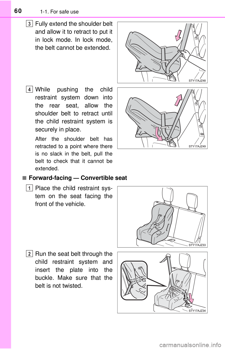 TOYOTA iQ EV 2013 (in English) Workshop Manual 601-1. For safe use
Fully extend the shoulder belt
and allow it to retract to put it
in lock mode. In lock mode,
the belt cannot be extended.
While pushing the child
restraint system down into
the rea TOYOTA iQ EV 2013 (in English) Workshop Manual 601-1. For safe use
Fully extend the shoulder belt
and allow it to retract to put it
in lock mode. In lock mode,
the belt cannot be extended.
While pushing the child
restraint system down into
the rea