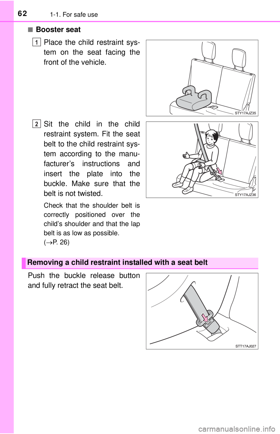 TOYOTA iQ EV 2013 (in English) Repair Manual 621-1. For safe use
■Booster seatPlace the child restraint sys-
tem on the seat facing the
front of the vehicle.
Sit the child in the child
restraint system. Fit the seat
belt to the child restraint TOYOTA iQ EV 2013 (in English) Repair Manual 621-1. For safe use
■Booster seatPlace the child restraint sys-
tem on the seat facing the
front of the vehicle.
Sit the child in the child
restraint system. Fit the seat
belt to the child restraint
