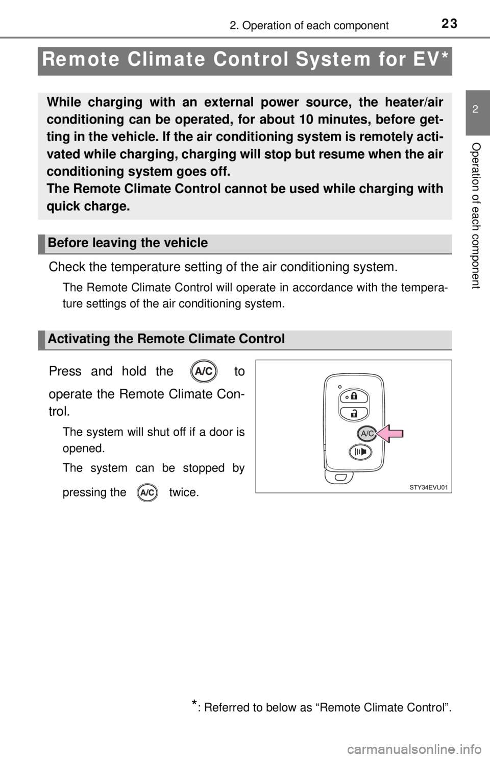 TOYOTA iQ EV 2013 (in English) Owners Manual 232. Operation of each component
2
Operation of each component
Remote Climate Control System for EV*
Check the temperature setting of the air conditioning system.
The Remote Climate Control will opera TOYOTA iQ EV 2013 (in English) Owners Manual 232. Operation of each component
2
Operation of each component
Remote Climate Control System for EV*
Check the temperature setting of the air conditioning system.
The Remote Climate Control will opera