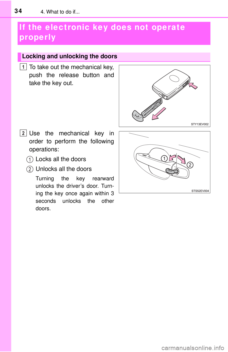 TOYOTA iQ EV 2013 (in English) Owners Guide 344. What to do if...
If the electronic key does not operate
properly
To take out the mechanical key,
push the release button and
take the key out.
Use the mechanical key in
order to perform the foll TOYOTA iQ EV 2013 (in English) Owners Guide 344. What to do if...
If the electronic key does not operate
properly
To take out the mechanical key,
push the release button and
take the key out.
Use the mechanical key in
order to perform the foll