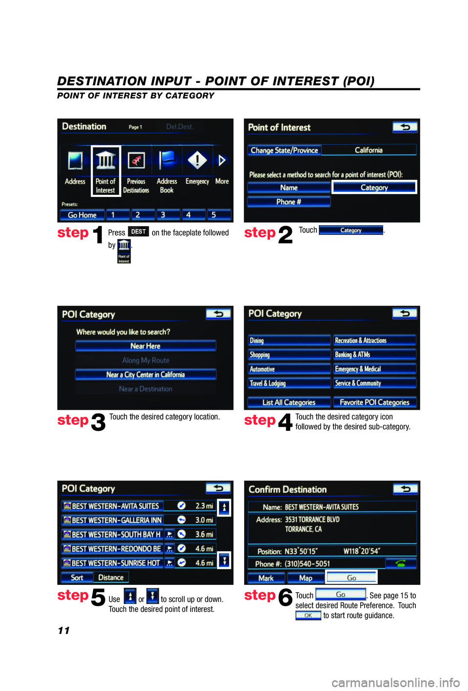 TOYOTA iQ EV 2013  Accessories, Audio & Navigation (in English) 11
DESTINATION INPUT - POINT OF INTEREST (POI)
POINT OF INTEREST BY CATEGORYTouch 
.
Touch the desired category location. Touch the desired category icon 
followed by the desired sub-category. 
Use  
