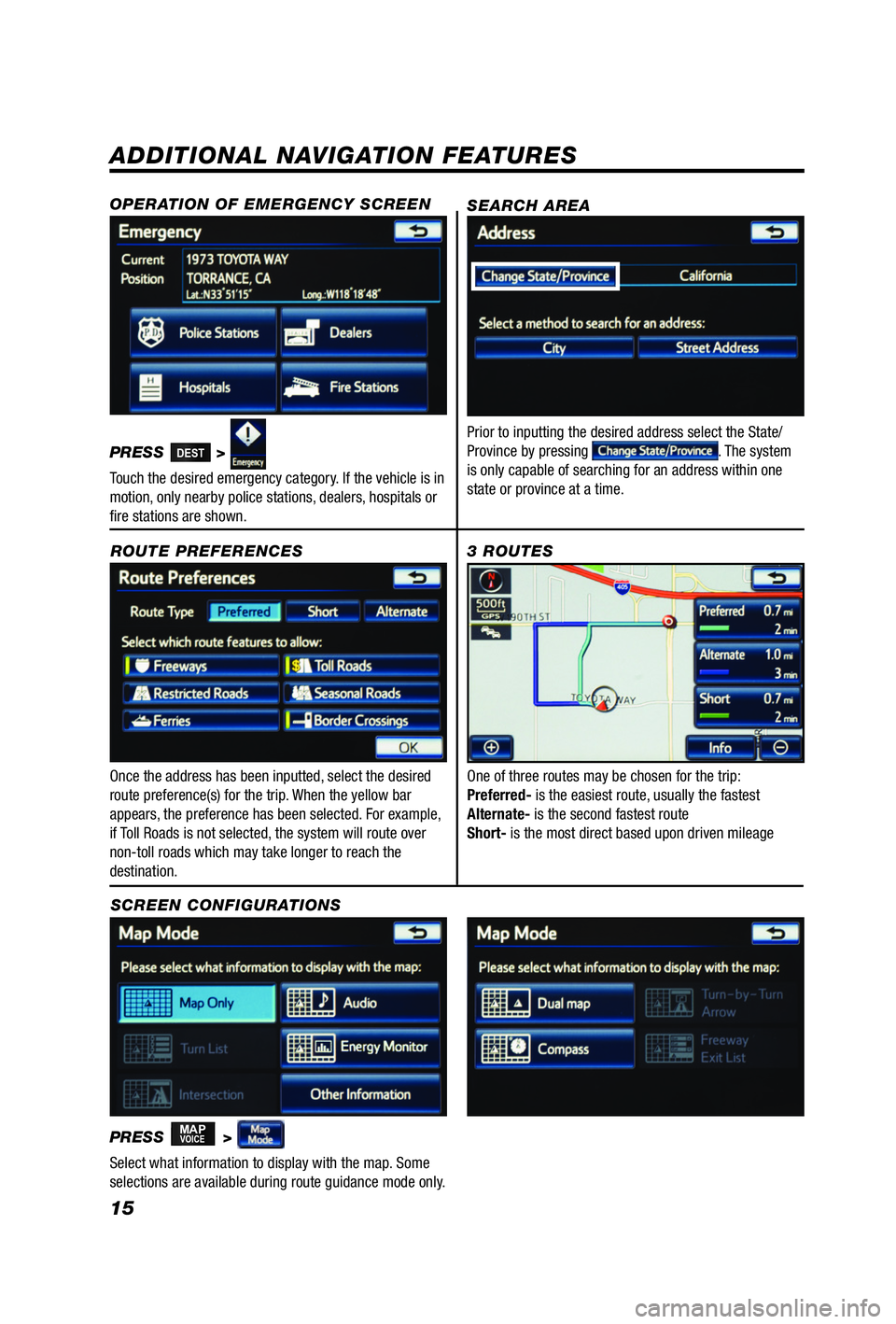 TOYOTA iQ EV 2013  Accessories, Audio & Navigation (in English) 15
ADDITIONAL NAVIGATION FEATURES
Once the address has been inputted, select the desired 
route preference(s) for the trip. When the yellow bar 
appears, the preference has been selected. For example,