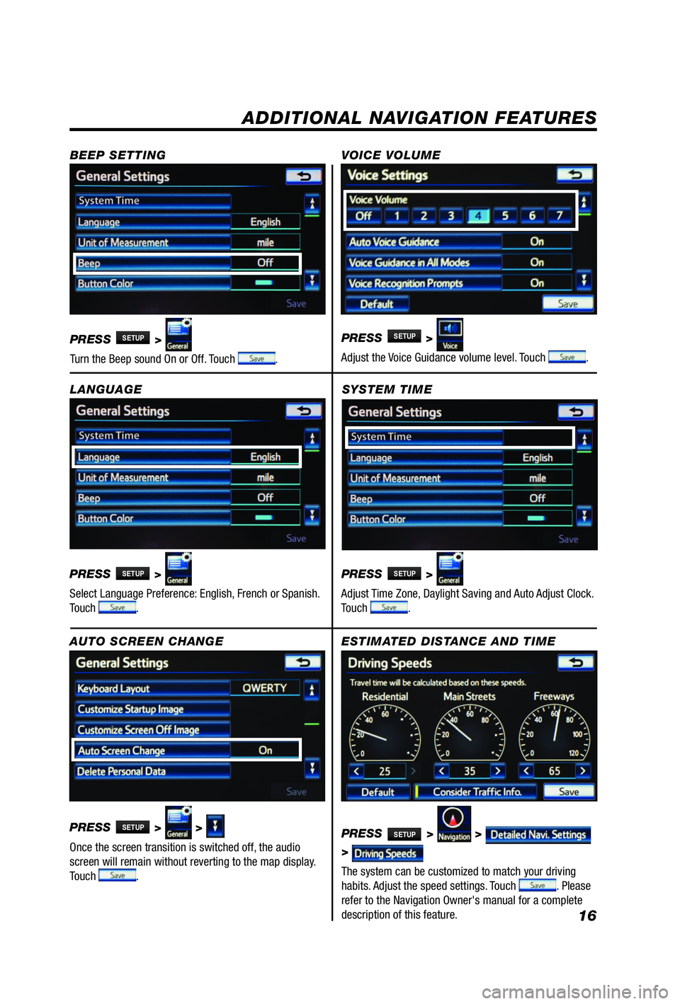 TOYOTA iQ EV 2013  Accessories, Audio & Navigation (in English) 16
SYSTEM TIME
PRESS 
SETUP >   
Adjust Time Zone, Daylight Saving and Auto Adjust Clock. 
Touch 
.
ADDITIONAL NAVIGATION FEATURES
LANGUAGE
PRESS 
SETUP >  
Select Language Preference: English, French