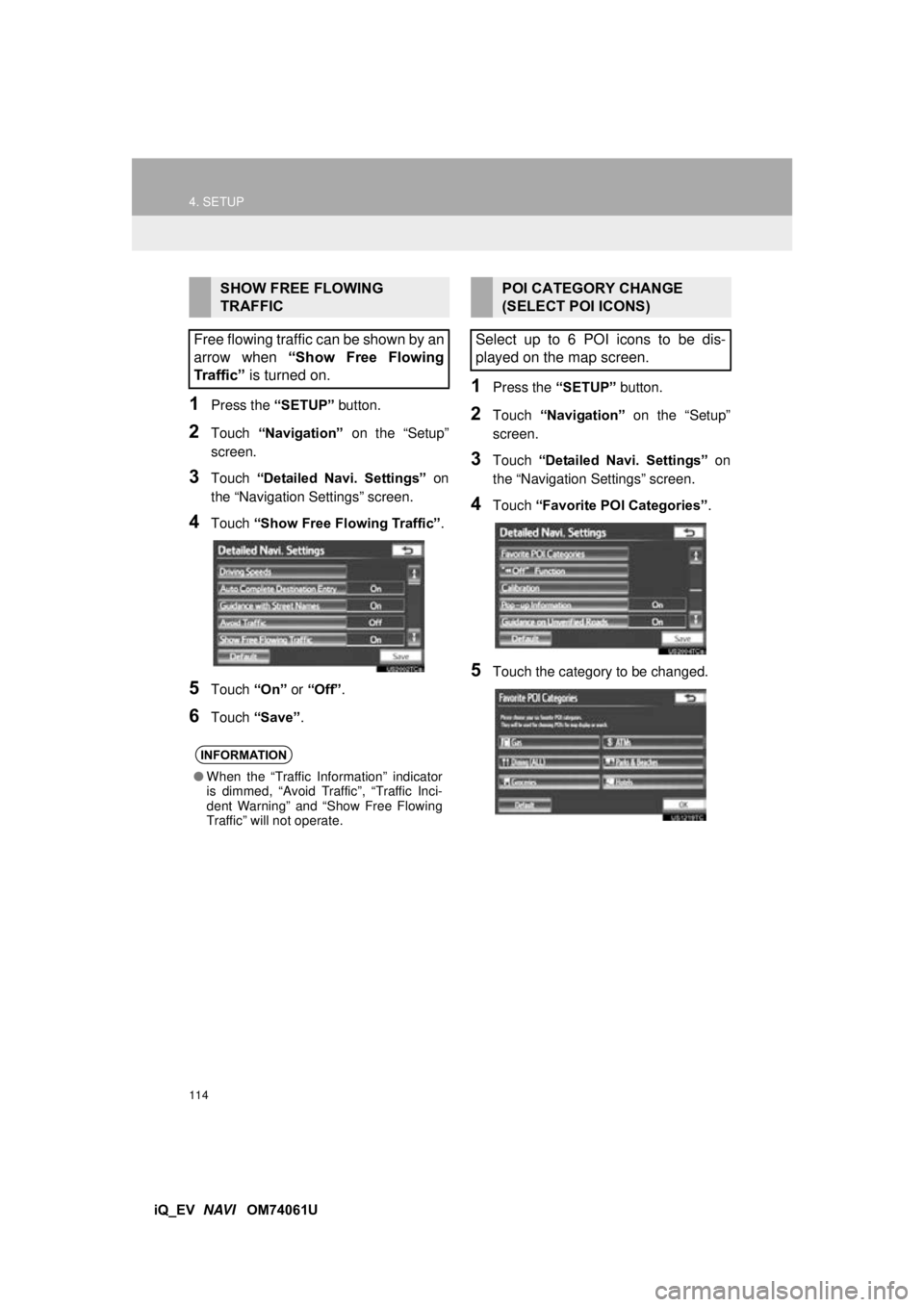 TOYOTA iQ EV 2013 Accessories, Audio & Navigation (in English) 114
4. SETUP
iQ_EV NAVI OM74061U
1Press the “SETUP” button.
2Touch “Navigation” on the “Setup”
screen.
3Touch “Detailed Navi. Settings” on
the “Navigation Settings” screen TOYOTA iQ EV 2013 Accessories, Audio & Navigation (in English) 114
4. SETUP
iQ_EV NAVI OM74061U
1Press the “SETUP” button.
2Touch “Navigation” on the “Setup”
screen.
3Touch “Detailed Navi. Settings” on
the “Navigation Settings” screen