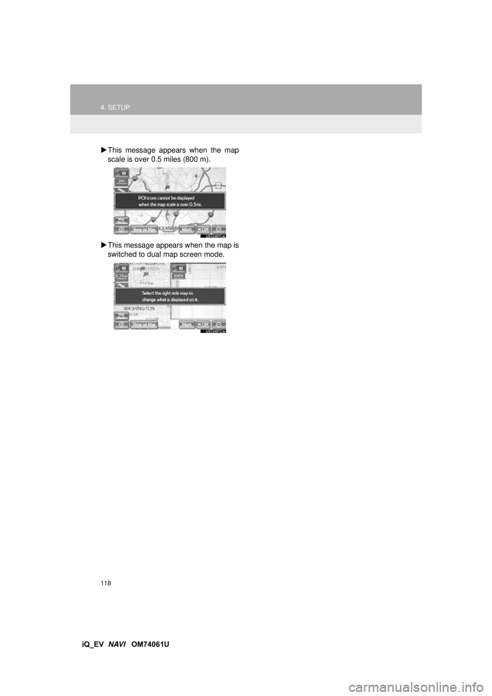 TOYOTA iQ EV 2013 Accessories, Audio & Navigation (in English) 118
4. SETUP
iQ_EV NAVI OM74061U
This message appears when the map
scale is over 0.5 miles (800 m).
This message appears when the map is
switched to dual map screen mode. TOYOTA iQ EV 2013 Accessories, Audio & Navigation (in English) 118
4. SETUP
iQ_EV NAVI OM74061U
This message appears when the map
scale is over 0.5 miles (800 m).
This message appears when the map is
switched to dual map screen mode.