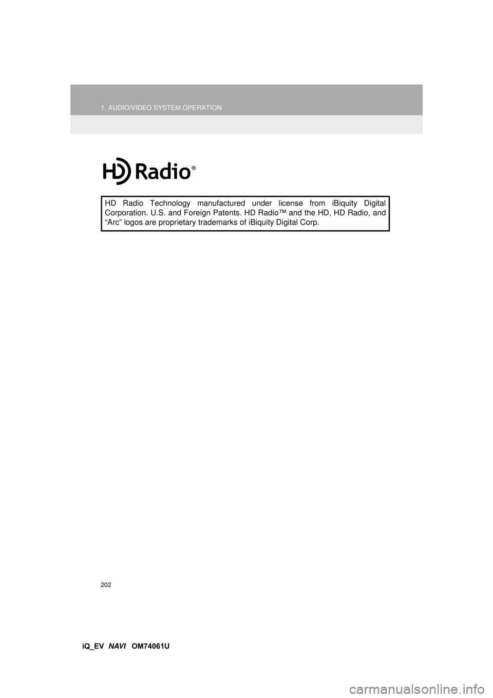 TOYOTA iQ EV 2013 Accessories, Audio & Navigation (in English) 202
1. AUDIO/VIDEO SYSTEM OPERATION
iQ_EV NAVI OM74061U
HD Radio Technology manufactured under license from iBiquity Digital
Corporation. U.S. and Foreign Patents. HD Radio™ and the HD, HD Radio, TOYOTA iQ EV 2013 Accessories, Audio & Navigation (in English) 202
1. AUDIO/VIDEO SYSTEM OPERATION
iQ_EV NAVI OM74061U
HD Radio Technology manufactured under license from iBiquity Digital
Corporation. U.S. and Foreign Patents. HD Radio™ and the HD, HD Radio,