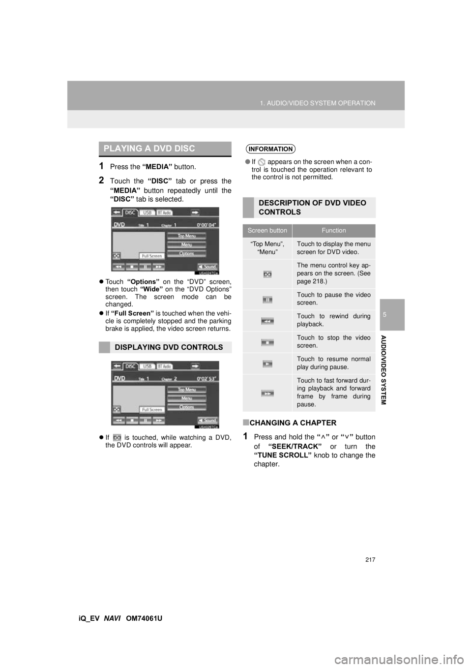 TOYOTA iQ EV 2013 Accessories, Audio & Navigation (in English) 217
1. AUDIO/VIDEO SYSTEM OPERATION
5
AUDIO/VIDEO SYSTEM
iQ_EV NAVI OM74061U
1Press the “MEDIA” button.
2Touch the “DISC” tab or press the
“MEDIA” button repeatedly until the
“DISC TOYOTA iQ EV 2013 Accessories, Audio & Navigation (in English) 217
1. AUDIO/VIDEO SYSTEM OPERATION
5
AUDIO/VIDEO SYSTEM
iQ_EV NAVI OM74061U
1Press the “MEDIA” button.
2Touch the “DISC” tab or press the
“MEDIA” button repeatedly until the
“DISC
