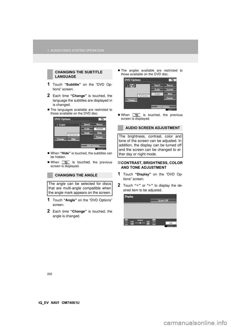TOYOTA iQ EV 2013 Accessories, Audio & Navigation (in English) 220
1. AUDIO/VIDEO SYSTEM OPERATION
iQ_EV NAVI OM74061U
1Touch “Subtitle” on the “DVD Op-
tions” screen.
2Each time “Change” is touched, the
language the subtitles are displayed in
i TOYOTA iQ EV 2013 Accessories, Audio & Navigation (in English) 220
1. AUDIO/VIDEO SYSTEM OPERATION
iQ_EV NAVI OM74061U
1Touch “Subtitle” on the “DVD Op-
tions” screen.
2Each time “Change” is touched, the
language the subtitles are displayed in
i