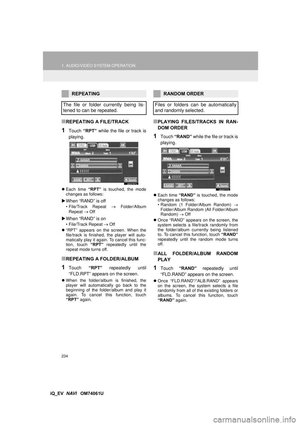 TOYOTA iQ EV 2013 Accessories, Audio & Navigation (in English) 234
1. AUDIO/VIDEO SYSTEM OPERATION
iQ_EV NAVI OM74061U
■REPEATING A FILE/TRACK
1Touch “RPT” while the file or track is
playing.
Each time “RPT” is touched, the mode
changes as follo TOYOTA iQ EV 2013 Accessories, Audio & Navigation (in English) 234
1. AUDIO/VIDEO SYSTEM OPERATION
iQ_EV NAVI OM74061U
■REPEATING A FILE/TRACK
1Touch “RPT” while the file or track is
playing.
Each time “RPT” is touched, the mode
changes as follo