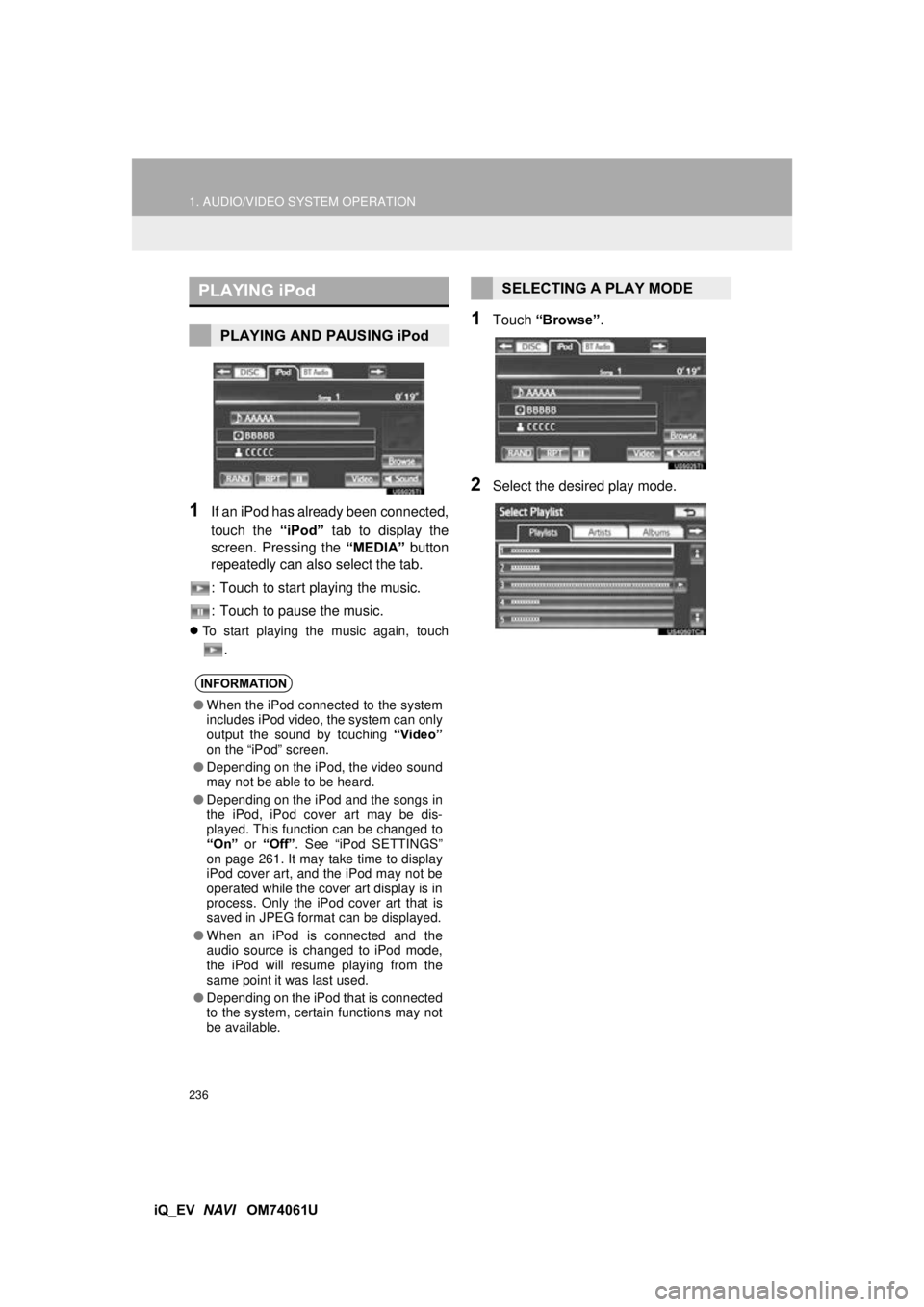 TOYOTA iQ EV 2013 Accessories, Audio & Navigation (in English) 236
1. AUDIO/VIDEO SYSTEM OPERATION
iQ_EV NAVI OM74061U
1If an iPod has already been connected,
touch the “iPod” tab to display the
screen. Pressing the “MEDIA” button
repeatedly can also TOYOTA iQ EV 2013 Accessories, Audio & Navigation (in English) 236
1. AUDIO/VIDEO SYSTEM OPERATION
iQ_EV NAVI OM74061U
1If an iPod has already been connected,
touch the “iPod” tab to display the
screen. Pressing the “MEDIA” button
repeatedly can also