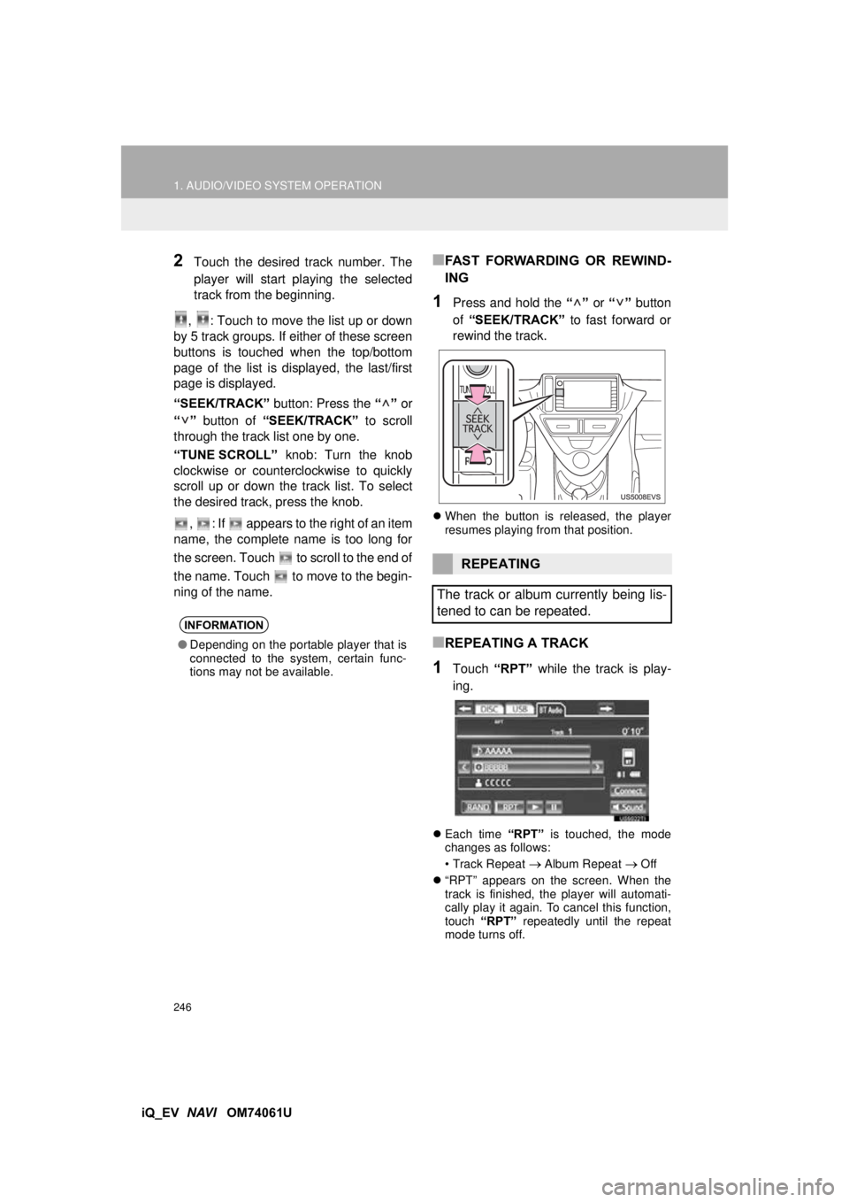 TOYOTA iQ EV 2013 Accessories, Audio & Navigation (in English) 246
1. AUDIO/VIDEO SYSTEM OPERATION
iQ_EV NAVI OM74061U
2Touch the desired track number. The
player will start playing the selected
track from the beginning.
, : Touch to move the list up or down
TOYOTA iQ EV 2013 Accessories, Audio & Navigation (in English) 246
1. AUDIO/VIDEO SYSTEM OPERATION
iQ_EV NAVI OM74061U
2Touch the desired track number. The
player will start playing the selected
track from the beginning.
, : Touch to move the list up or down