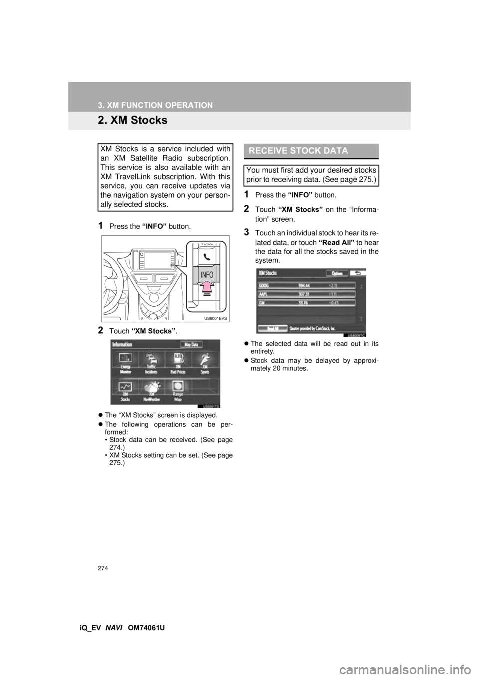 TOYOTA iQ EV 2013 Accessories, Audio & Navigation (in English) 274
3. XM FUNCTION OPERATION
iQ_EV NAVI OM74061U
2. XM Stocks
1Press the “INFO” button.
2Touch “XM Stocks” .
The “XM Stocks” screen is displayed.
The following operations can be TOYOTA iQ EV 2013 Accessories, Audio & Navigation (in English) 274
3. XM FUNCTION OPERATION
iQ_EV NAVI OM74061U
2. XM Stocks
1Press the “INFO” button.
2Touch “XM Stocks” .
The “XM Stocks” screen is displayed.
The following operations can be