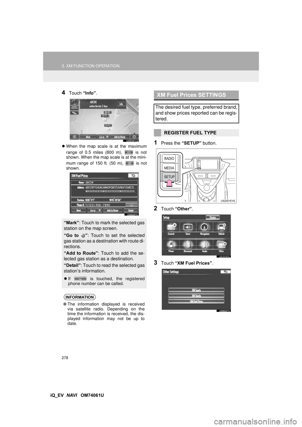 TOYOTA iQ EV 2013 Accessories, Audio & Navigation (in English) 278
3. XM FUNCTION OPERATION
iQ_EV NAVI OM74061U
4Touch “Info”.
When the map scale is at the maximum
range of 0.5 miles (800 m), is not
shown. When the map scale is at the mini-
mum range TOYOTA iQ EV 2013 Accessories, Audio & Navigation (in English) 278
3. XM FUNCTION OPERATION
iQ_EV NAVI OM74061U
4Touch “Info”.
When the map scale is at the maximum
range of 0.5 miles (800 m), is not
shown. When the map scale is at the mini-
mum range