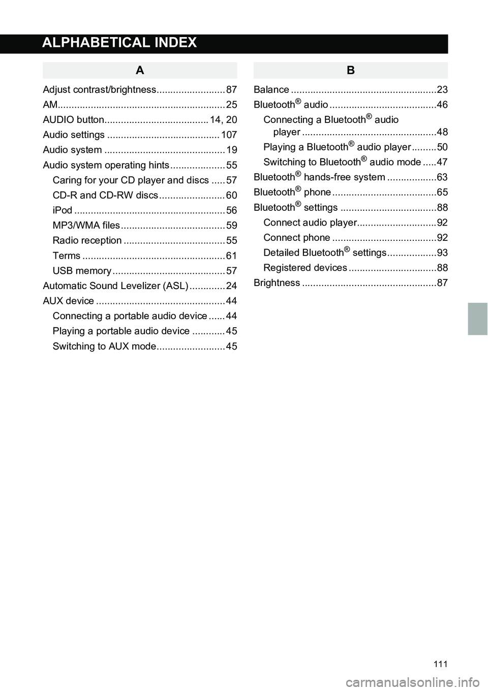 TOYOTA iQ EV 2013  Accessories, Audio & Navigation (in English) 111
ALPHABETICAL INDEX
A
Adjust contrast/brightness......................... 87
AM............................................................. 25
AUDIO button...................................... 14