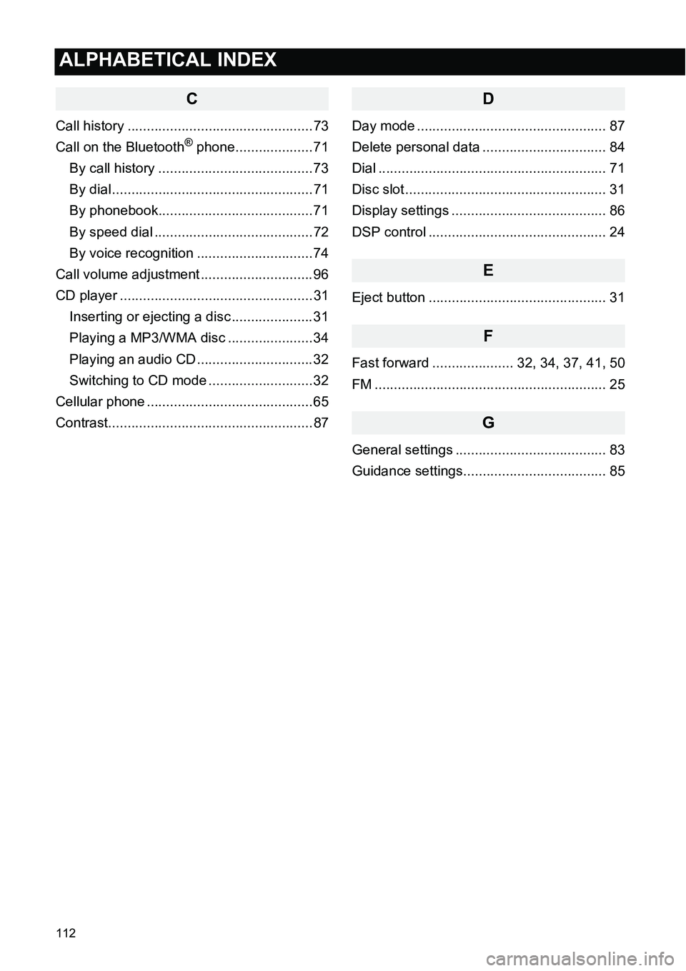 TOYOTA iQ EV 2013  Accessories, Audio & Navigation (in English) 112
ALPHABETICAL INDEX
ALPHABETICAL INDEX
C
Call history ................................................ 73
Call on the Bluetooth® phone.................... 71
By call history ......................