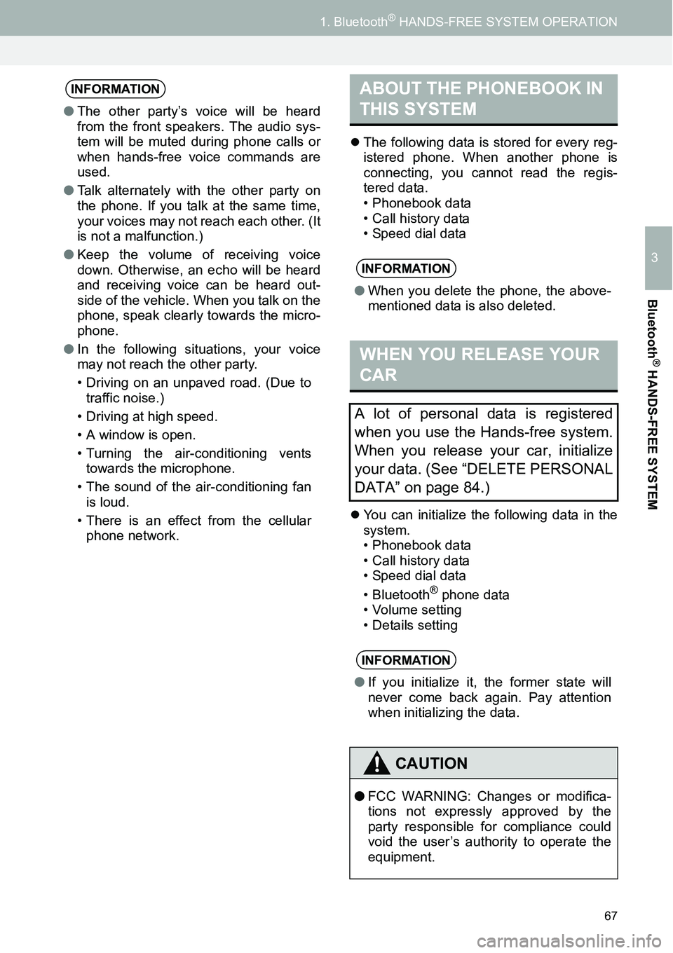 TOYOTA iQ EV 2013  Accessories, Audio & Navigation (in English) 67
1. Bluetooth® HANDS-FREE SYSTEM OPERATION
3
Bluetooth
® HANDS-FREE SYSTEM
�zThe following data is stored for every reg-
istered phone. When another phone is
connecting, you cannot read the regis-