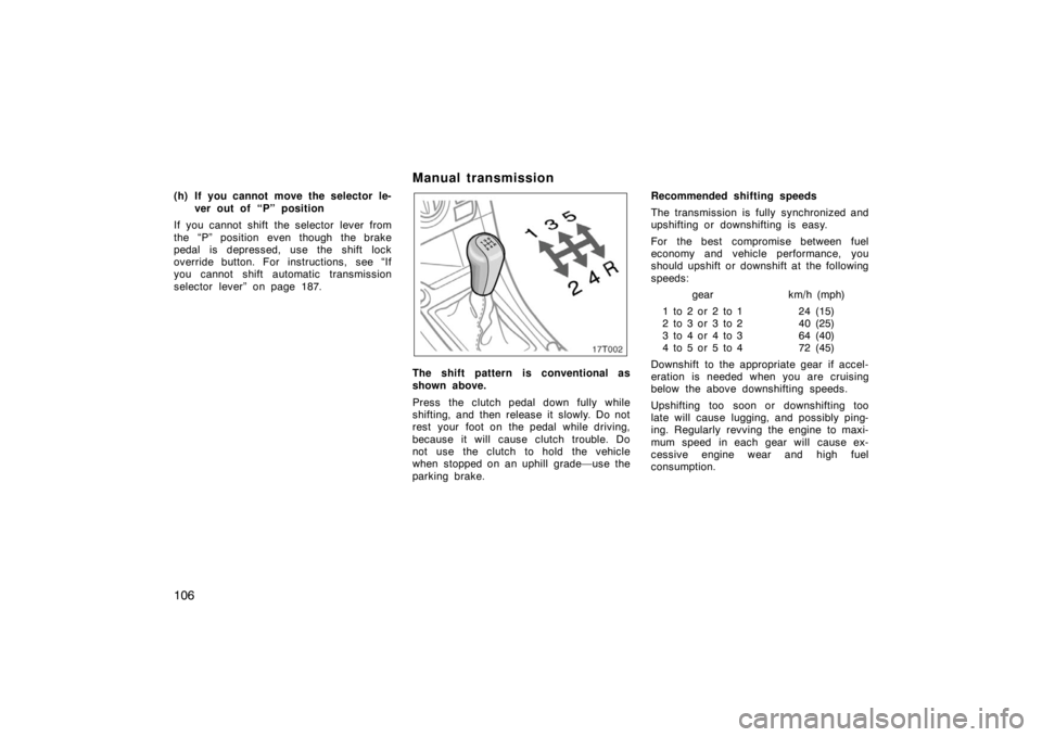 TOYOTA tC 2005 Owners Manual (in English) 106
(h) If you cannot move the selector le-ver out of “P” position
If you cannot shift the selector lever from
the “P” position even though the brake
pedal is depressed, use the shift lock
ove TOYOTA tC 2005 Owners Manual (in English) 106
(h) If you cannot move the selector le-ver out of “P” position
If you cannot shift the selector lever from
the “P” position even though the brake
pedal is depressed, use the shift lock
ove
