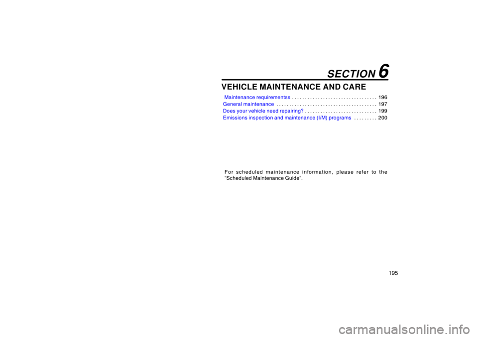 TOYOTA tC 2005  Owners Manual (in English) 195
VEHICLE MAINTENANCE AND CARE
 Maintenance requirementss196
. . . . . . . . . . . . . . . . . . . . . . . . . . . . . . . . . 
General maintenance 197
. . . . . . . . . . . . . . . . . . . . . . . 