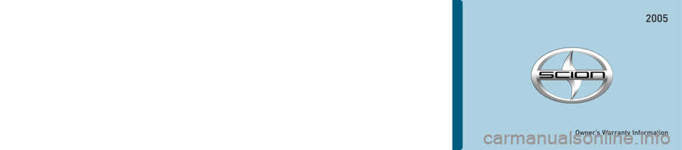 TOYOTA tC 2005  Warranties & Maintenance Guides (in English) 00505-S2005Printed in U.S.A.  2/04
www.scion.com
Owner’s Warranty Information
2005
If your name 
or address has
changed or you
purchased your
Scion as a used
vehicle, please
complete and 
mail the a