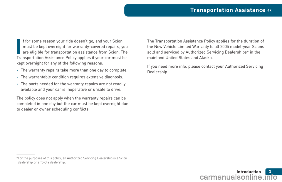 TOYOTA tC 2005  Warranties & Maintenance Guides (in English) f for some reason your ride doesn’t go, and your Scion 
must be kept overnight for warranty-covered repairs, you
are eligible for transportation assistance from Scion. The
Transportation Assistance 