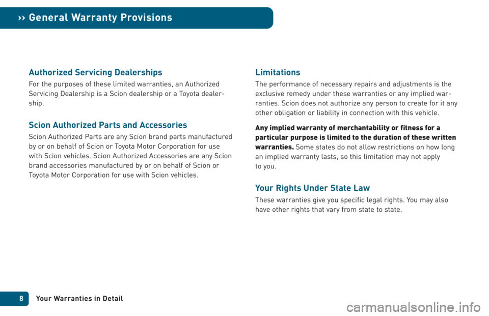 TOYOTA tC 2005  Warranties & Maintenance Guides (in English) Authorized Servicing Dealerships
For the purposes of these limited warranties, an Authorized
Servicing Dealership is a Scion dealership or a Toyota dealer-
ship.
Scion Authorized Parts and Accessories