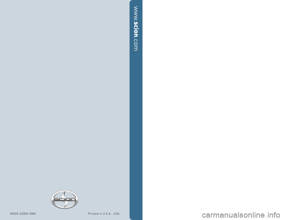 TOYOTA tC 2006 Warranties & Maintenance Guides (in English)
Scheduled Maintenance Guide
2005
www.scion .com
Printed in U.S.A. 4/04
00505-S2005-SMG TOYOTA tC 2006 Warranties & Maintenance Guides (in English)
Scheduled Maintenance Guide
2005
www.scion .com
Printed in U.S.A. 4/04
00505-S2005-SMG