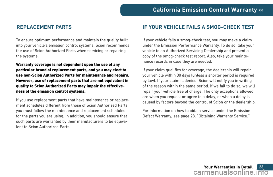 TOYOTA tC 2006  Warranties & Maintenance Guides (in English) To ensure optimum performance and maintain the quality built
into your vehicle’s emission control systems, Scion recommends
the use of Scion Authorized Parts when servicing or repairing
the systems.