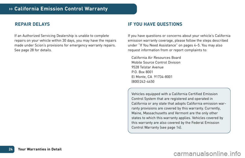 TOYOTA tC 2006  Warranties & Maintenance Guides (in English) If an Authorized Servicing Dealership is unable to complete
repairs on your vehicle within 30 days, you may have the repairs
made under Scion’s provisions for emergency warranty repairs.
See page 28