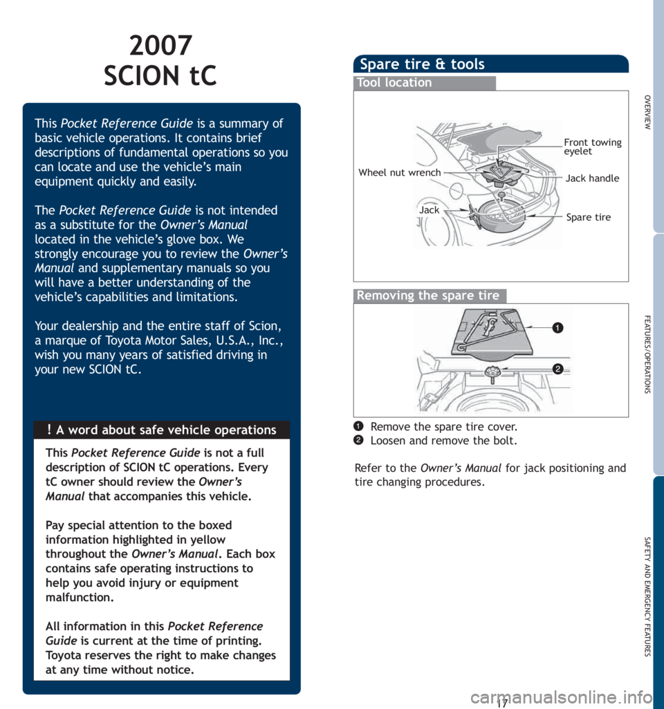 TOYOTA tC 2007 (in English) User Guide 2007
SCION tC
!A word about safe vehicle operations This Pocket Reference Guideis a summary of
basic vehicle operations. It contains brief
descriptions of fundamental operations so you
can locate and TOYOTA tC 2007 (in English) User Guide 2007
SCION tC
!A word about safe vehicle operations This Pocket Reference Guideis a summary of
basic vehicle operations. It contains brief
descriptions of fundamental operations so you
can locate and