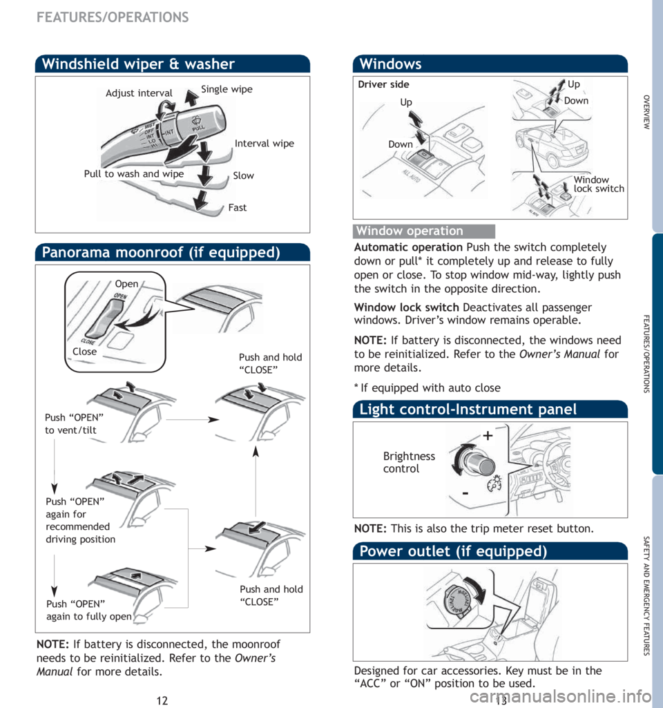 TOYOTA tC 2007  Owners Manual (in English) 13
OVERVIEW
FEATURES/OPERATIONS
SAFETY AND EMERGENCY FEATURES
12
FEATURES/OPERATIONS
Windshield wiper & washer
Interval wipe
Slow
Fast
Pull to wash and wipe Adjust interval
Single wipe
Windows
Window 