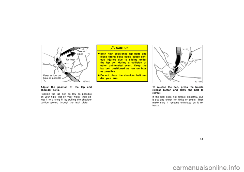 TOYOTA tC 2007   (in English) Service Manual 41
To o  h i g h
Keep as low on
hips as possible
Ta k e  u p
slack
Adjust the position of the lap and
shoulder belts.
Position the lap belt as low as possible
on your hips—not on your waist, then ad