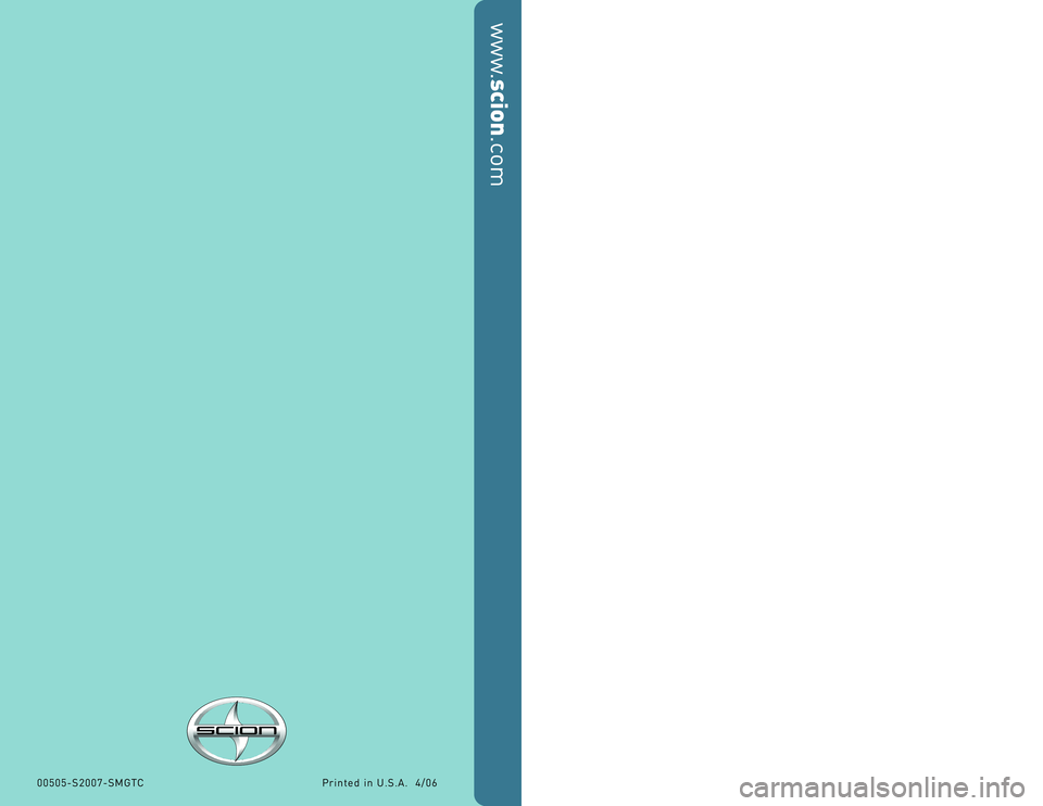 TOYOTA tC 2007  Warranties & Maintenance Guides (in English) Scheduled MaintenanceGuide
2007 tC
www.
scion
.com
Printed in U.S.A.  4/06 00505�S2007�SMGTC
      