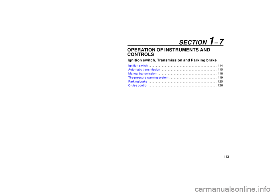 TOYOTA tC 2008  Owners Manual (in English) 11 3
OPERATION OF INSTRUMENTS AND
CONTROLS
Ignition switch, Transmission and Parking brake
Ignition switch11 4
. . . . . . . . . . . . . . . . . . . . . . . . . . . . . . . . . . . . .\
 . . . . . . .