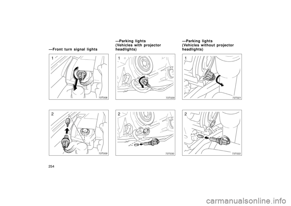 TOYOTA tC 2008 Owners Manual (in English) 254
73T008
73T009
73T021
73T022
—Front turn signal lights—Parking lights
(Vehicles with projector
headlights)—Parking lights
(Vehicles without projector
headlights) TOYOTA tC 2008 Owners Manual (in English) 254
73T008
73T009
73T021
73T022
—Front turn signal lights—Parking lights
(Vehicles with projector
headlights)—Parking lights
(Vehicles without projector
headlights)